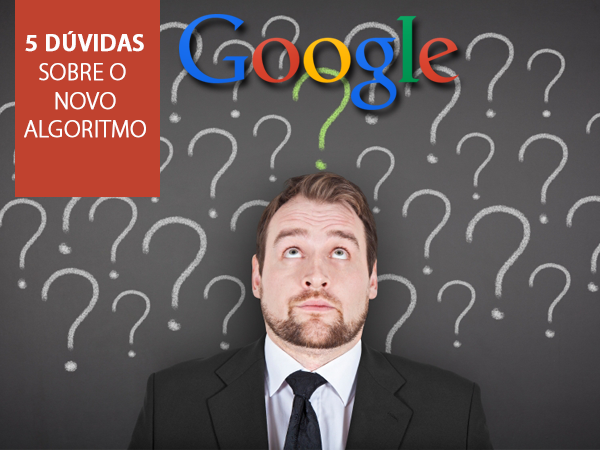 5 dúvidas novo algoritmo google